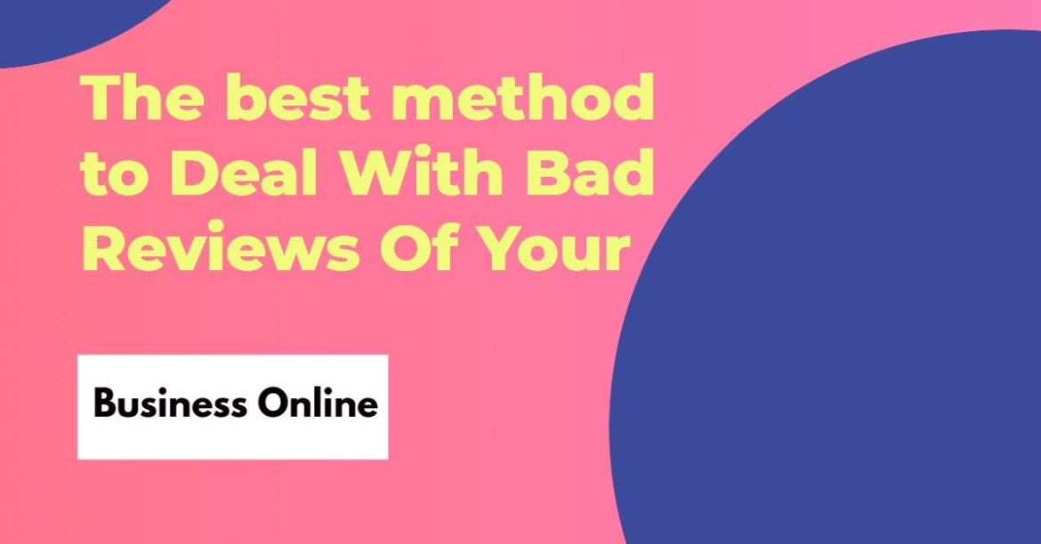 The best method to Deal With Bad Reviews Of Your Business Online