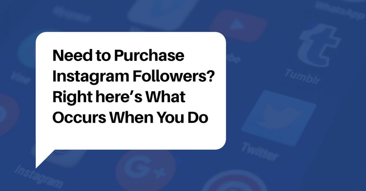 Need to Purchase Instagram Followers? Right here’s What Occurs When You Do