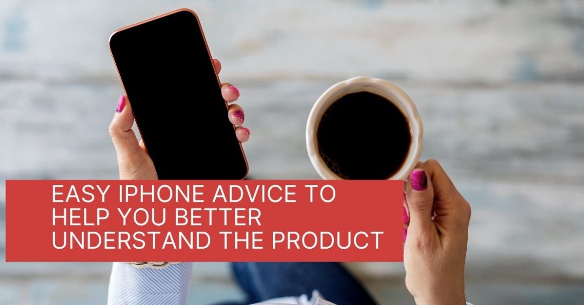 Easy Iphone Advice To Help You Better Understand The Product