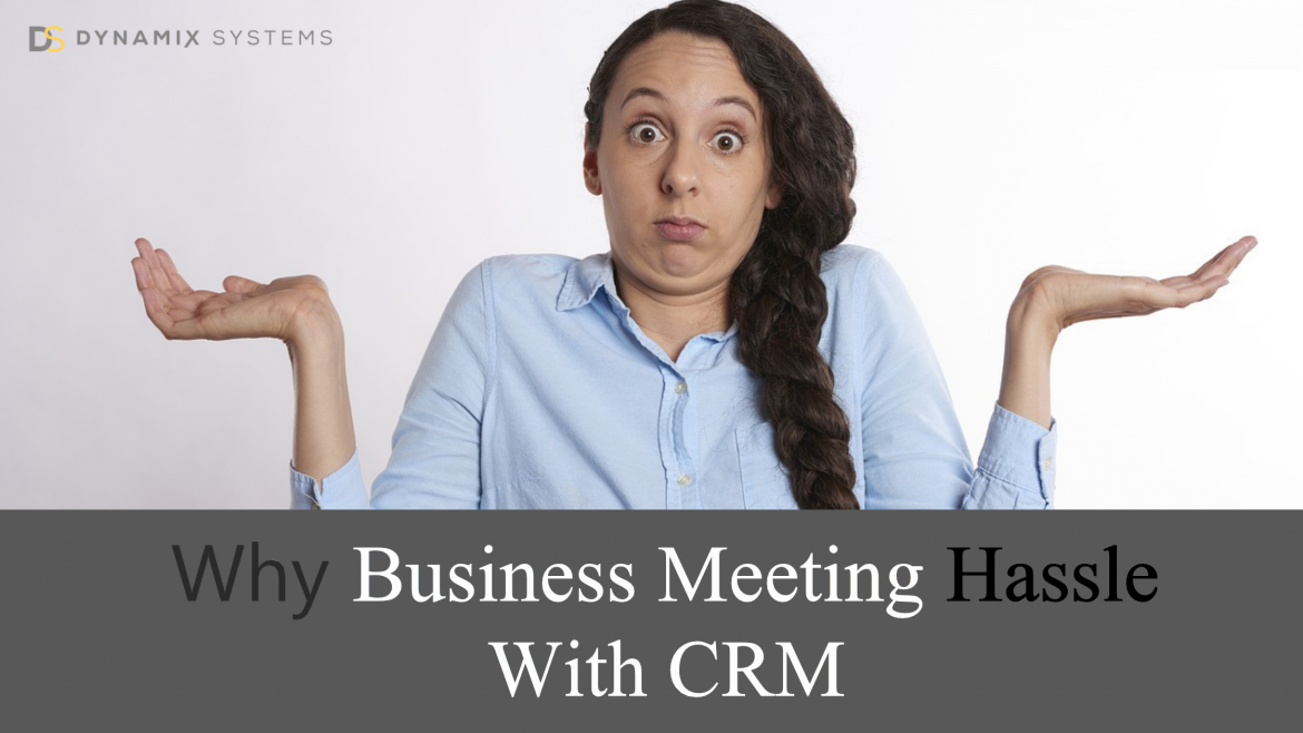 Easing Out Your Business Meeting Hassle with CRM