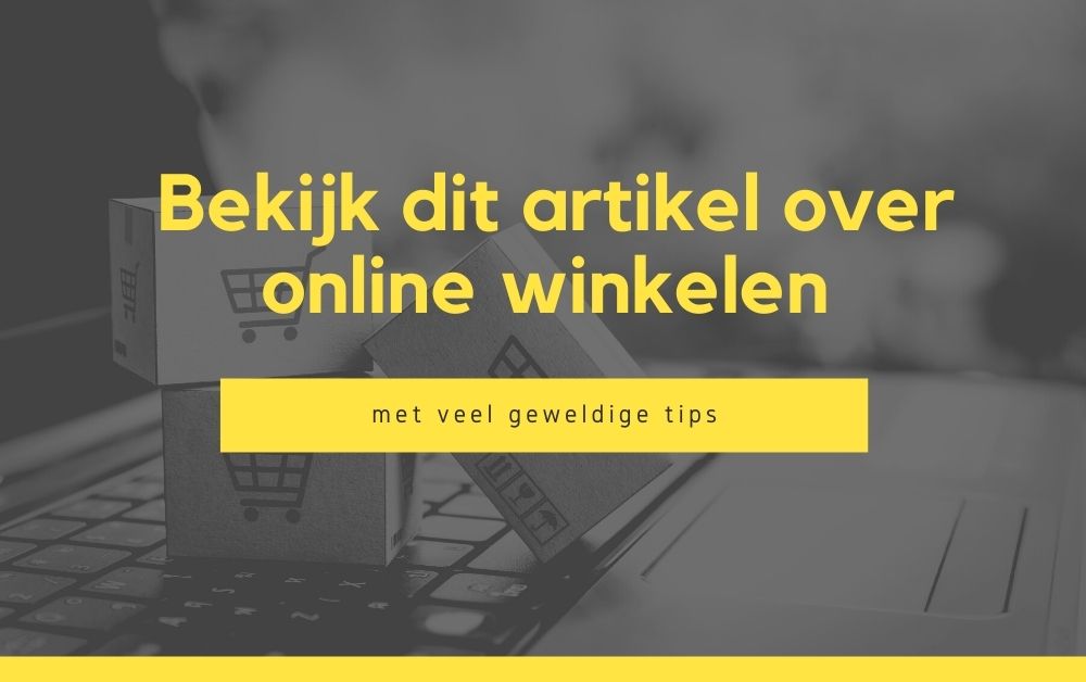 Bekijk dit artikel over online winkelen met veel geweldige tips