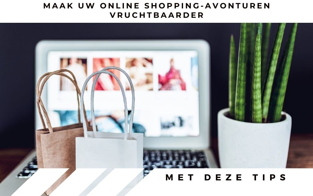 Maak uw online shopping-avonturen vruchtbaarder met deze tips