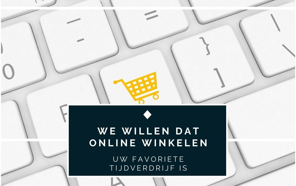 We willen dat online winkelen uw favoriete tijdverdrijf is