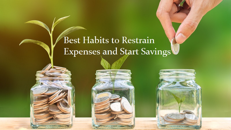 What are the Best Habits to Restrain Expenses and Start Savings?