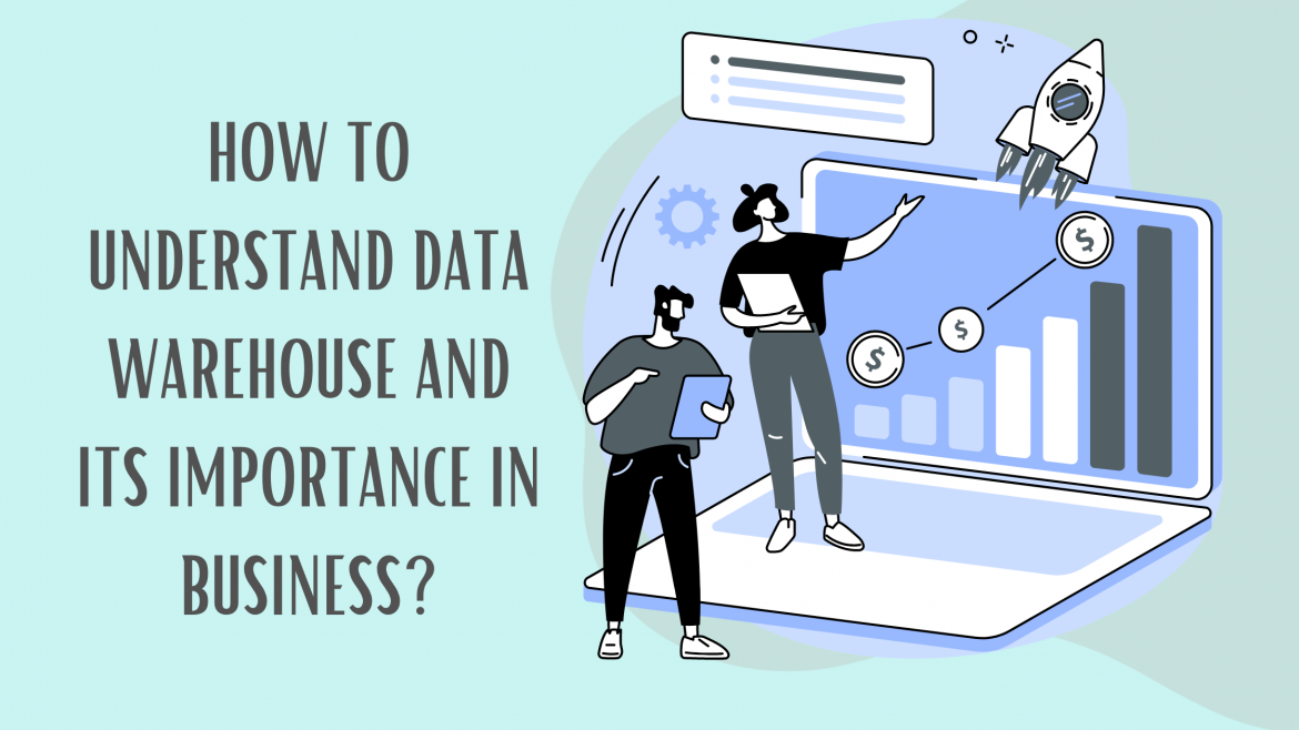 How To Understand The Importance Of Data Warehouse In Business