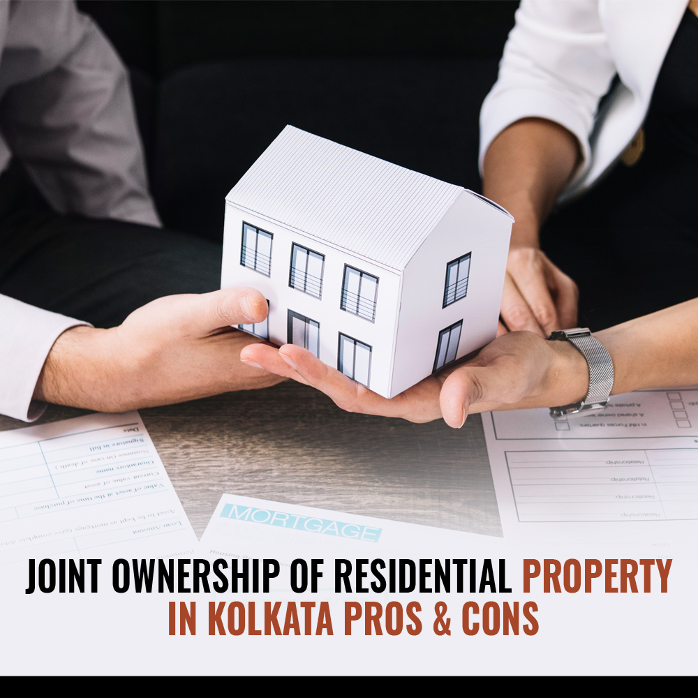Joint ownership of residential property in Kolkata: Pros & Cons