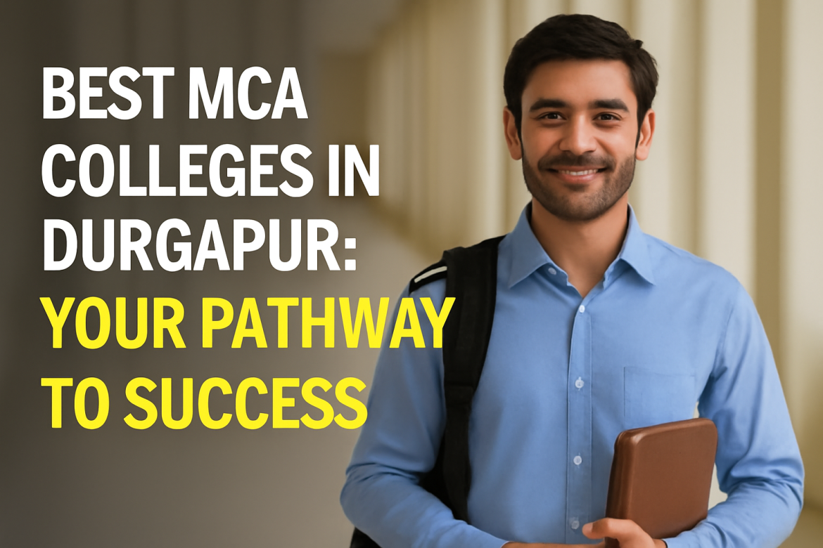 Best MCA Colleges in Durgapur: Your Pathway to Success